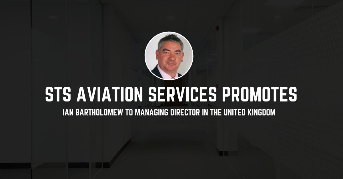 STS Aviation Services Promotes Ian Bartholomew to Managing Director in the United Kingdom